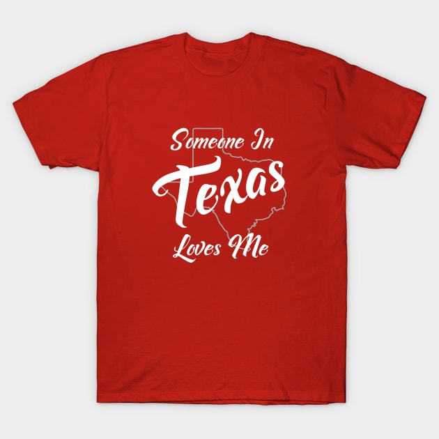 Someone In Texas Loves Me State Map Outline T-Shirt by jutulen